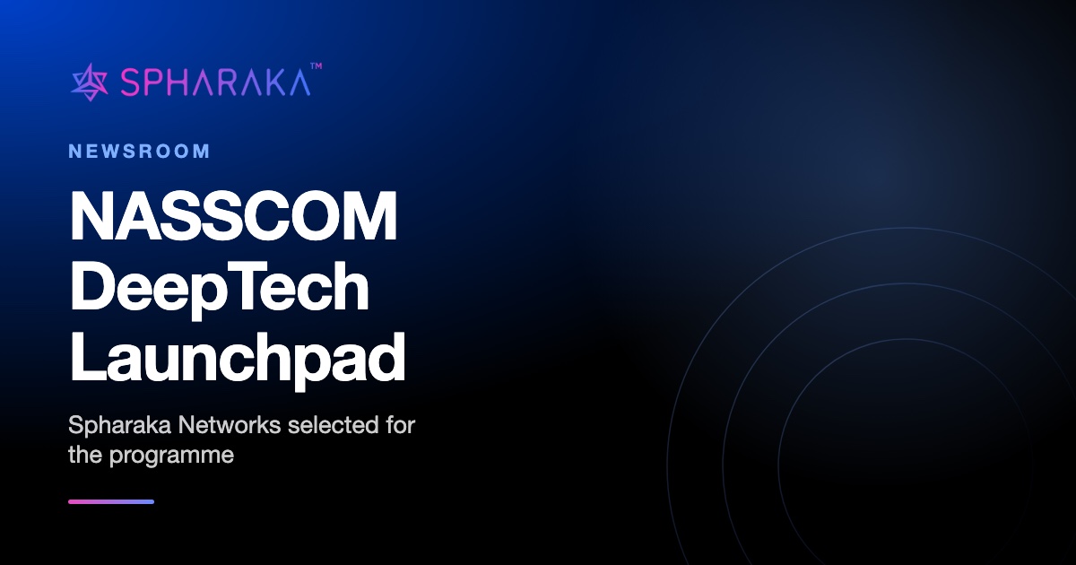 Spharaka Networks and the NASSCOM DeepTech Launchpad Program